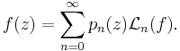 f(z)=\sum_{n=0}^\infty p_n(z) \mathcal{L}_n(f).