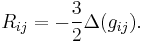 R_{ij} = -\frac{3}{2}\Delta (g_{ij}).