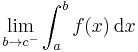 \lim_{b\to c^-}\int_a^b f(x)\,\mathrm{d}x\,