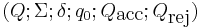 (Q;\Sigma; \delta; q_0; Q_\mbox{acc}; Q_\mbox{rej})