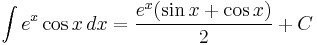 \int e^x \cos x \,dx = {e^x ( \sin x %2B \cos x ) \over 2} %2B C\!