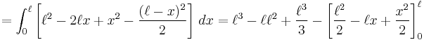 = \int_0^\ell \left[\ell^2 - 2\ell x %2B x^2 - \frac{ (\ell-x)^2 }{2 }\right]\, dx = \ell^3 - \ell \ell^2 %2B \frac{\ell^3}{3 } - \left[\frac{\ell^2}{2 } - \ell x %2B \frac{x^2}{2 }\right]_0^\ell 