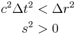 \begin{align} \\
  c^2\Delta t^2 &< \Delta r^2 \\
            s^2 &> 0 \\
\end{align}