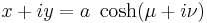 
x %2B iy = a \ \cosh(\mu %2B i\nu)
