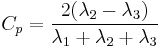 
     C_p=\frac{2(\lambda_2 - \lambda_3)}{\lambda_1 %2B \lambda_2 %2B \lambda_3}
   