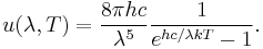 u(\lambda,T) = {8\pi h c\over \lambda^5}{1\over e^{h c/\lambda kT}-1}.