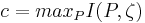 \displaystyle c = max_P I(P, \zeta)