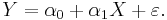  Y = \alpha_0 %2B \alpha_1 X %2B \varepsilon. \, 