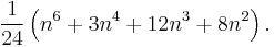  \frac{1}{24}\left(n^6%2B3n^4 %2B 12n^3 %2B 8n^2\right). 