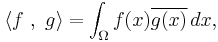  \langle f\ , \ g \rangle = \int_\Omega f(x) \overline{g(x)} \, dx,\,\!