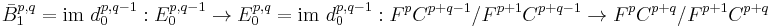 \bar{B}_1^{p,q} = \mbox{im } d_0^{p,q-1}�: E_0^{p,q-1} \rightarrow E_0^{p,q} = \mbox{im } d_0^{p,q-1}�: F^p C^{p%2Bq-1}/F^{p%2B1} C^{p%2Bq-1} \rightarrow F^p C^{p%2Bq}/F^{p%2B1} C^{p%2Bq}