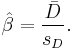 \hat{\beta} =  \frac{\bar{D}}{s_D}. 