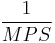 \frac{1}{MPS}