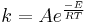 k = Ae^{\frac{-E}{RT}}