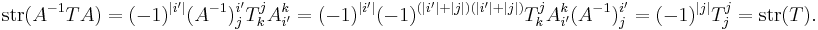 \operatorname{str}(A^{-1} T A)=(-1)^{|i'|} (A^{-1})^{i'}_j T^j_k A^k_{i'}=(-1)^{|i'|}(-1)^{(|i'|%2B|j|)(|i'|%2B|j|)}T^j_k A^k_{i'} (A^{-1})^{i'}_j=(-1)^{|j|} T^j_j
=\operatorname{str}(T).