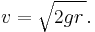 v=\sqrt{2gr\,}.