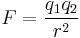 F=\frac{q_1q_2}{r^2}