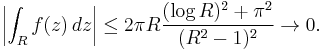 \left| \int_R f(z) \, dz \right| \le 2 \pi R \frac{(\log R)^2 %2B \pi^2}{(R^2-1)^2} \rightarrow 0.