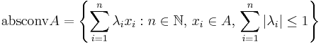 \mbox{absconv} A = \left\{\sum_{i=1}^n\lambda_i x_i�: n \in \N, \, x_i \in A, \, \sum_{i=1}^n|\lambda_i| \leq 1 \right\}