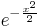 e^{-\frac{x^2}{2}} \,