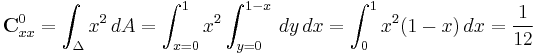 
\mathbf{C}^0_{xx} = \int_{\Delta} x^2 \, dA = \int_{x=0}^1 x^2 \int_{y=0}^{1-x} \, dy \, dx = \int_0^1 x^2 (1-x) \, dx = \frac{1}{12}
