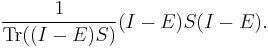  \frac{1}{\operatorname{Tr}((I-E) S)}(I- E) S (I- E). \, 