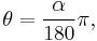 \theta=\frac{\alpha}{180}\pi,\,\!