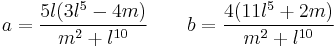 a=\frac{5 l (3 l^5-4 m)}{m^2%2Bl^{10}}\qquad b=\frac{4(11 l^5%2B2 m)}{m^2%2Bl^{10}}