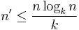 
n' \leq \frac{n \log_k n}{k}
