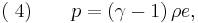 (\;4)\quad\quad p=\left(\gamma-1\right)\rho e,