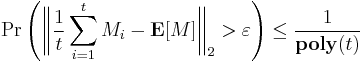 
\Pr \left( \bigg\Vert \frac{1}{t} \sum_{i=1}^t M_i - \mathbf{E}[M] \bigg\Vert_2 > \varepsilon \right) \leq \frac{1}{\mathbf{poly}(t)}
