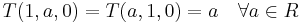 T(1,a,0)=T(a,1,0)=a\quad \forall a \in R