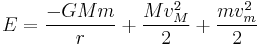  E = \frac{-GM m}{r} %2B \frac{M v_M^2 }{2} %2B \frac{m v_m^2}{2}