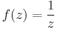 f(z)=\frac{1}{z}