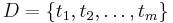 D = \{t_1, t_2,
\ldots, t_m\}