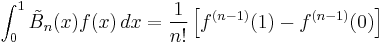 \int_0^1 \tilde{B}_n(x) f(x)\, dx = \frac{1}{n!} \left[ 
f^{(n-1)}(1) - f^{(n-1)}(0) \right]