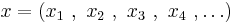  x = ( x_1 \ , \ x_2 \ , \ x_3 \ , \ x_4 \ , \dots ) 