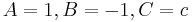 A=1, B=-1, C=c