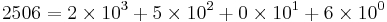  2506 = 2 \times 10^3 %2B 5 \times 10^2 %2B 0 \times 10^1 %2B 6 \times 10^0 