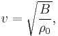 
v=\sqrt{\frac{B}{\rho_0}}, \,
