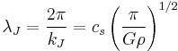 \lambda_J=\frac{2\pi}{k_J}=c_s\left(\frac{\pi}{G\rho}\right)^{1/2}