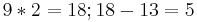 9 * 2 = 18; 18 - 13 = 5