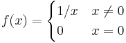 
f(x)=
\begin{cases}
1/x &x\neq 0\\
0 & x=0
\end{cases}
