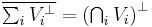 \textstyle{\overline{\sum_i V_i^\perp} = \left(\bigcap_i V_i\right)^\perp}