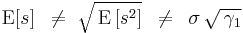 {\rm E}[s]\,\,\, \ne \,\,\sqrt {\,{\rm E}\left[ {s^2 } \right]} \,\,\, \ne \,\,\,\sigma \,\sqrt {\,\gamma _1 }

