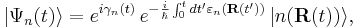 
|\Psi_n(t)\rangle =e^{i\gamma_n(t)}\,
e^{-{i\over\hbar}\int_0 ^t dt'\varepsilon_n(\mathbf R(t'))}\,
| n(\mathbf R(t))\rangle,
