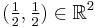 (\tfrac{1}{2}, \tfrac{1}{2})\in\mathbb R^2