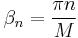 \beta_n = \frac{\pi n}{M}