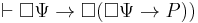 \vdash \Box\Psi \rightarrow \Box(\Box \Psi \rightarrow P))