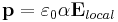 {\mathbf p}=\varepsilon_0\alpha{\mathbf E_{local}}